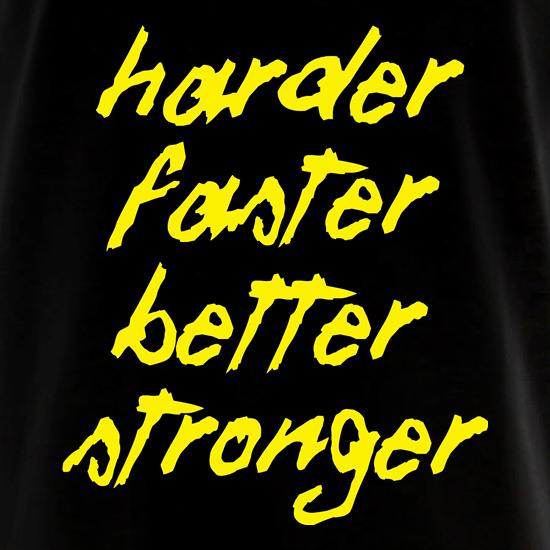 Harder, Faster, Better, Stronger. t shirt